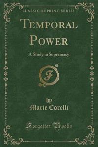 Temporal Power: A Study in Supremacy (Classic Reprint)