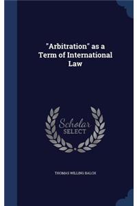 Arbitration as a Term of International Law
