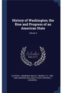 History of Washington; The Rise and Progress of an American State; Volume 2