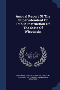 Annual Report Of The Superintendent Of Public Instruction Of The State Of Wisconsin