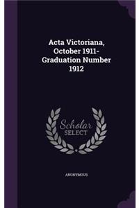 Acta Victoriana, October 1911-Graduation Number 1912