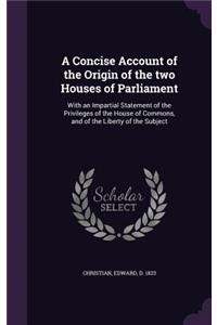 A Concise Account of the Origin of the Two Houses of Parliament