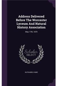Address Delivered Before The Worcester Lyceum And Natural History Association