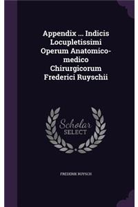 Appendix ... Indicis Locupletissimi Operum Anatomico-medico Chirurgicorum Frederici Ruyschii