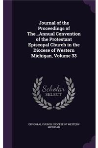 Journal of the Proceedings of The...Annual Convention of the Protestant Episcopal Church in the Diocese of Western Michigan, Volume 33