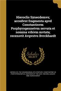 Hieroclis Synecdemvs; accedvnt fragmenta apvd Constantinvm Porphyrogennetvm servata et nomina vrbivm mvtata; recensvit Avgvstvs Bvrckhardt