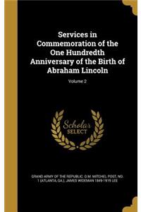 Services in Commemoration of the One Hundredth Anniversary of the Birth of Abraham Lincoln; Volume 2