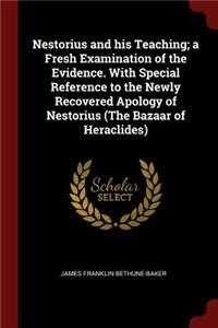 Nestorius and His Teaching; A Fresh Examination of the Evidence. with Special Reference to the Newly Recovered Apology of Nestorius (the Bazaar of Heraclides)