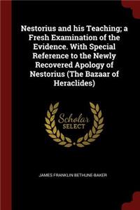 Nestorius and His Teaching; A Fresh Examination of the Evidence. with Special Reference to the Newly Recovered Apology of Nestorius (the Bazaar of Heraclides)