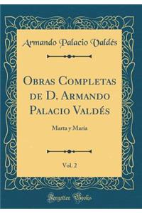 Obras Completas de D. Armando Palacio ValdÃ©s, Vol. 2: Marta Y MarÃ­a (Classic Reprint)