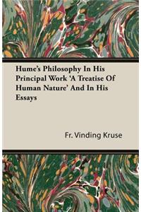 Hume's Philosophy in His Principal Work 'a Treatise of Human Nature' and in His Essays