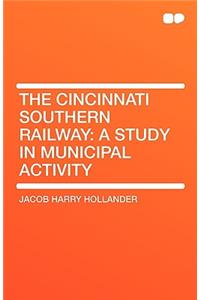 The Cincinnati Southern Railway: A Study in Municipal Activity