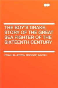 The Boy's Drake; Story of the Great Sea Fighter of the Sixteenth Century