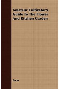 Amateur Cultivator's Guide to the Flower and Kitchen Garden