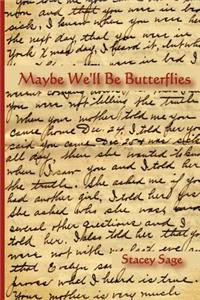 Maybe We'll Be Butterflies