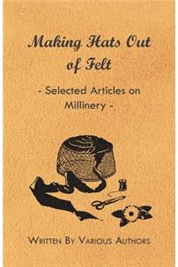 Making Hats out of Felt - Selected Articles on Millinery