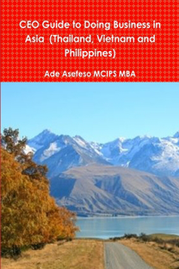 CEO Guide to Doing Business in Asia (Thailand, Vietnam and Philippines)