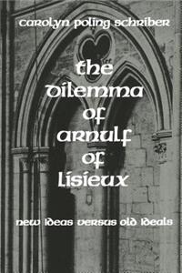 Dilemma of Arnulf of Lisieux: New Ideas versus Old Ideals