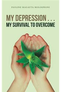 My Depression . . . My Survival to Overcome