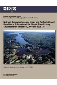 Nutrient Concentrations and Loads and Escherichia coli Densities in Tributaries of the Niantic River Estuary, Southeastern Connecticut, 2005 and 2008?2011