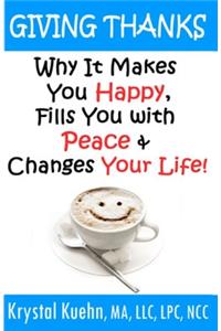 Giving Thanks - Why It Makes You Happy, Fills You With Peace and Changes Your Life !