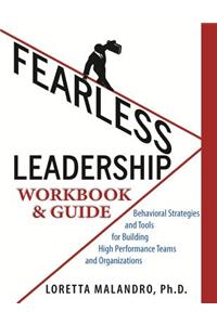 Fearless Leadership Workbook & Guide: Behavior Strategies and Tools for Building High Performance Team & Organizations