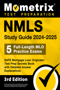 Nmls Study Guide 2024-2025 - 5 Full-Length Mlo Practice Exams, Safe Mortgage Loan Originator Test Prep Secrets Book with Detailed Answer Explanations