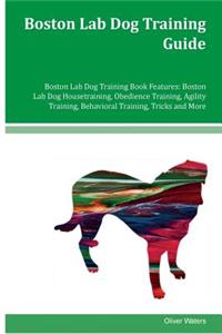 Boston Lab Dog Training Guide Boston Lab Dog Training Book Features