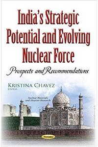 Indias Strategic Potential & Evolving Nuclear Force