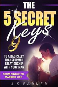 The 5 Secret Keys to a Radically Transformed Relationship with Your Man