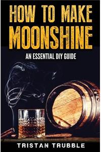 How To Make Moonshine