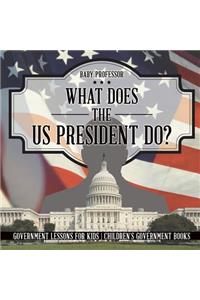 What Does the US President Do? Government Lessons for Kids Children's Government Books