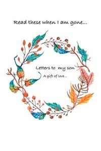 Letters to my son...Read these when i am gone. A gift of love...