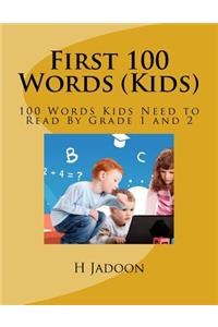 First 100 Words (Kids): 100 Words Kids Need to Read by Grade 1 and 2