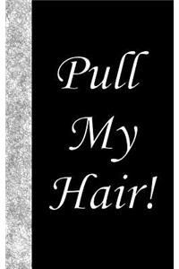 Pull My Hair