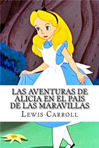 Aventuras de Alicia en el Pais de las Maravillas (Spanish Edition)