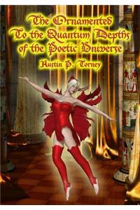 Ornamented To the Quantum Depths of the Poetic Universe