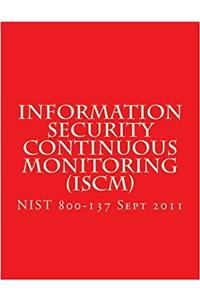 Nist Sp 800-137 Information Security Continuous Monitoring Iscm: Sept 2011