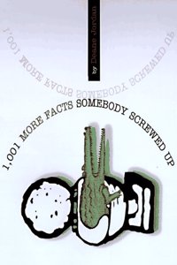 1, 001 More Facts Someone Screwed up