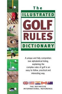 The Illustrated Golf Rules Dictionary: The Definitive International Reference