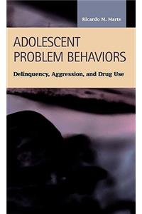 Adolescent Problem Behaviors: Delinquency, Aggression, and Drug Use