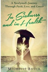 In Sickness and in Health: A Newlywed's Journey Through Faith, Love, and Cancer