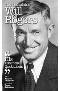 The Delaplaine Will Rogers - His Essential Quotations