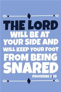 The Lord Will Be At Your Side And Will Keep Your Foot From Being Snared Proverbs 3