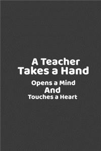 A Teacher Takes a Hand Opens a Mind and Touches a Heart