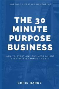 The 30 Minute Purpose Business