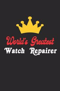 World's Greatest Watch Repairer Notebook - Funny Watch Repairer Journal Gift