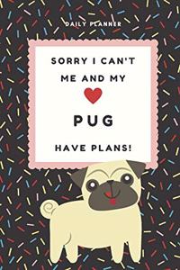 Sorry I Can't Me And My Pug Have Plans! - 14-Week Daily Planner - Pug Calendar with Daily Agenda, Meal Planner and Water Intake Tracker