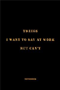 Things I Want to Say at Work But Can't