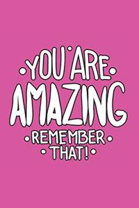 You Are Amazing Remember That!